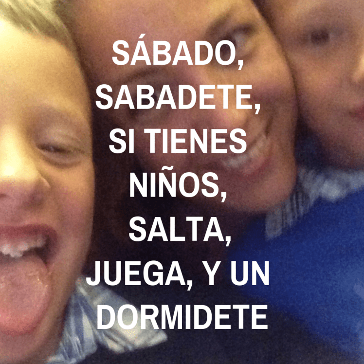 Sábado, sabadete, y la maternidad