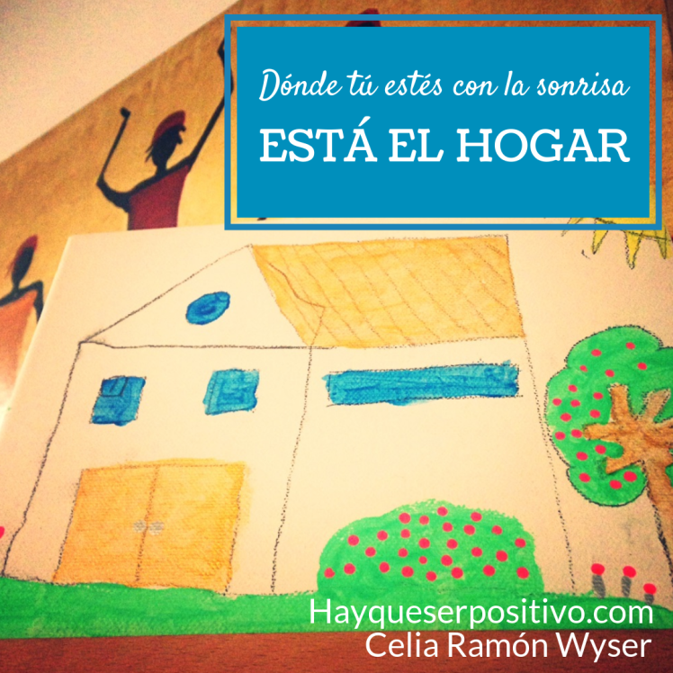 Dónde tú estés con tu sonrisa, está el hogar